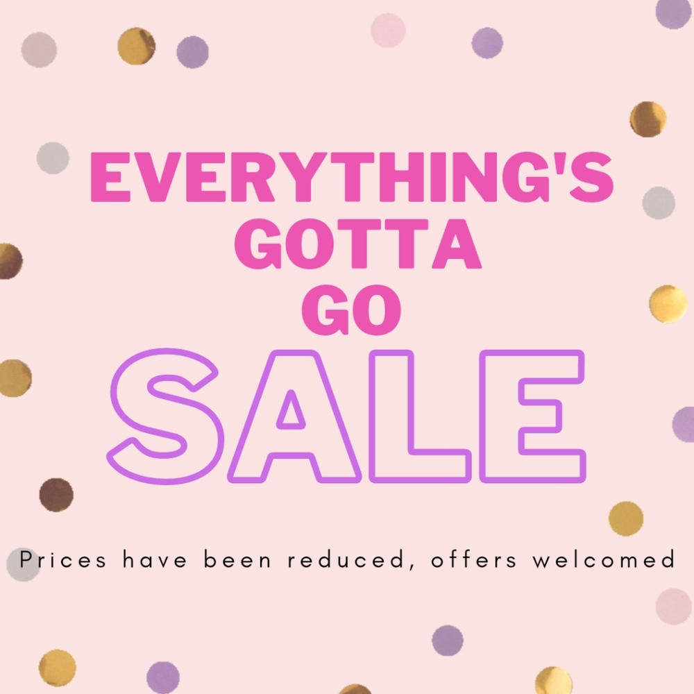 Everything's Gotta Go SALE!!!